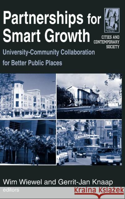 Partnerships for Smart Growth: University-Community Collaboration for Better Public Places Wiewel, Wim 9780765615596 M.E. Sharpe