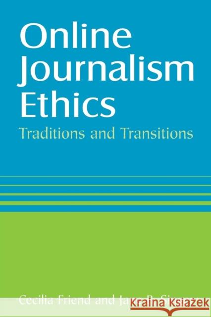 Online Journalism Ethics: Traditions and Transitions Friend, Cecilia 9780765615749 0