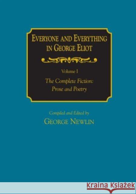 Everyone and Everything in George Eliot: V. 1: The Complete Fiction: Prose and Poetry: V. 2: Complete Nonfiction, the Taxonomy, and the Topicon Newlin, George 9780765615893 M.E. Sharpe