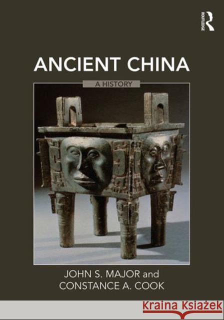 Ancient China: A History John S. Major Constance A. Cook 9780765615992 Routledge