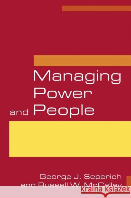 Managing Power and People George J. Seperich Russell W. McCalley 9780765616043