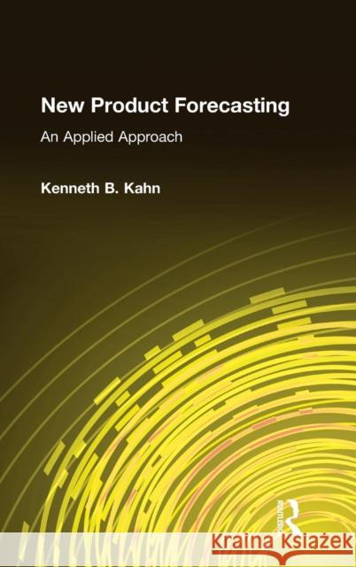 New Product Forecasting: An Applied Approach Kahn, Kenneth B. 9780765616098 M.E. Sharpe