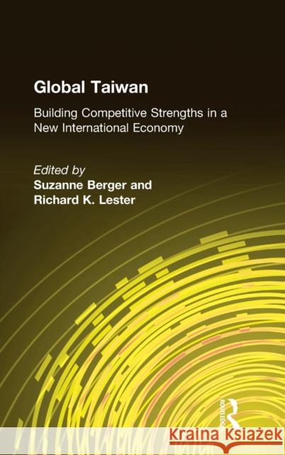 Global Taiwan: Building Competitive Strengths in a New International Economy Berger, Suzanne 9780765616166 M.E. Sharpe