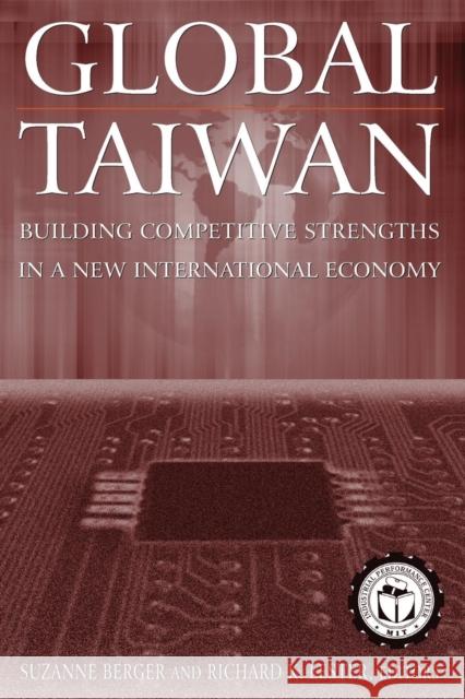 Global Taiwan: Building Competitive Strengths in a New International Economy Berger, Suzanne 9780765616173 M.E. Sharpe