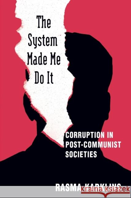 The System Made Me Do It: Corruption in Post-Communist Societies Karklins, Rasma 9780765616340