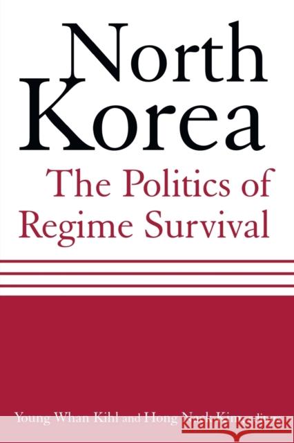 North Korea: The Politics of Regime Survival: The Politics of Regime Survival Kihl, Young Whan 9780765616395 M.E. Sharpe