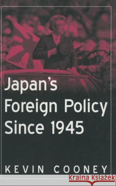 Japan's Foreign Policy Since 1945 Kevin Cooney 9780765616494 M.E. Sharpe