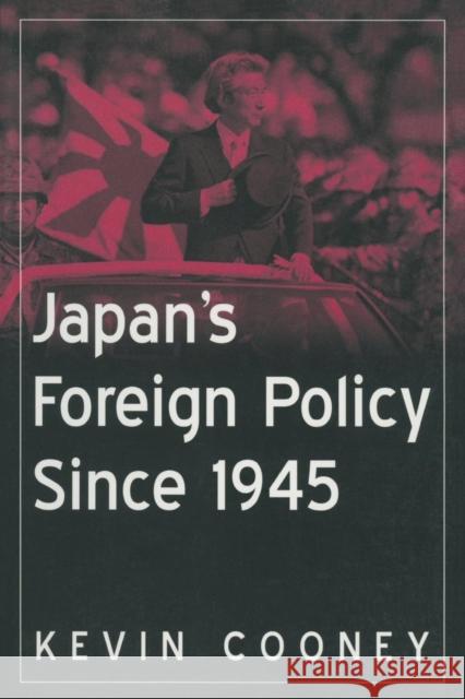 Japan's Foreign Policy Since 1945 Kevin Cooney 9780765616500 M.E. Sharpe
