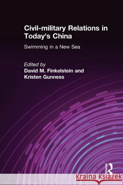 Civil-Military Relations in Today's China: Swimming in a New Sea: Swimming in a New Sea Finkelstein, David M. 9780765616609 M.E. Sharpe