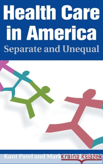 Health Care in America: Separate and Unequal: Separate and Unequal Patel, Kant 9780765616616 M.E. Sharpe