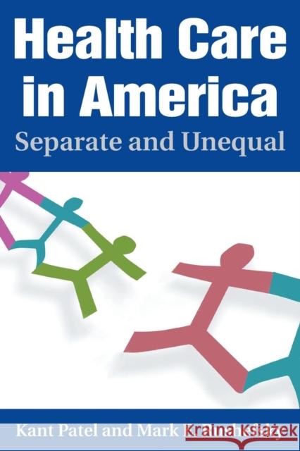 Health Care in America: Separate and Unequal: Separate and Unequal Patel, Kant 9780765616623