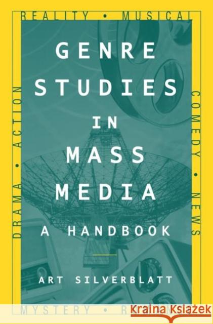 Genre Studies in Mass Media: A Handbook: A Handbook Silverblatt, Art 9780765616692 M.E. Sharpe