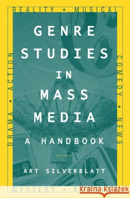 Genre Studies in Mass Media: A Handbook: A Handbook Silverblatt, Art 9780765616692