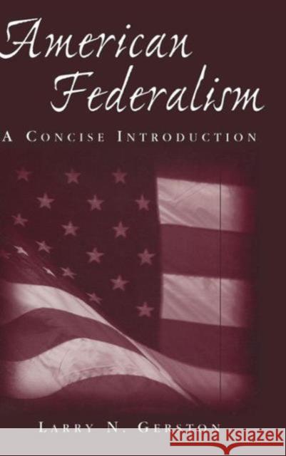 American Federalism: A Concise Introduction: A Concise Introduction Gerston, Larry N. 9780765616715 M.E. Sharpe