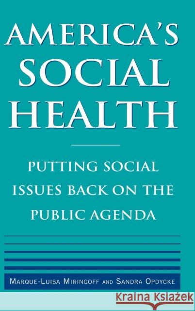 America's Social Health: Putting Social Issues Back on the Public Agenda Miringoff, Marque-Luisa 9780765616739 M.E. Sharpe