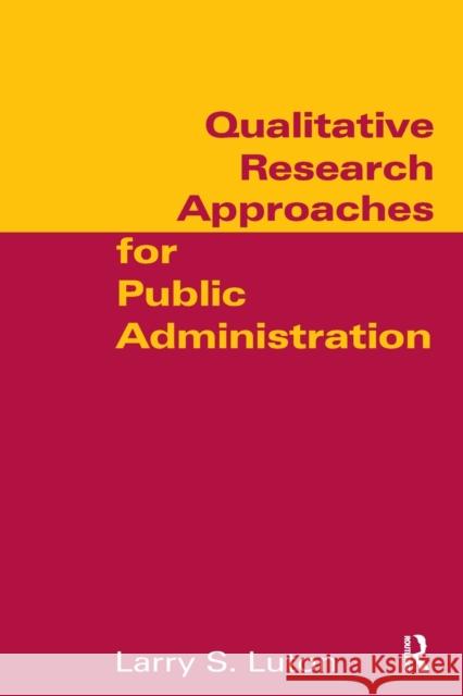 Qualitative Research Approaches for Public Administration Larry S. Luton 9780765616876 M.E. Sharpe