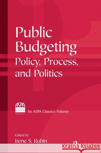 Public Budgeting: Policy, Process and Politics Rubin, Irene S. 9780765616906