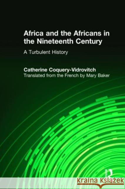 Africa and the Africans in the Nineteenth Century: A Turbulent History: A Turbulent History Coquery-Vidrovitch, Catherine 9780765616968