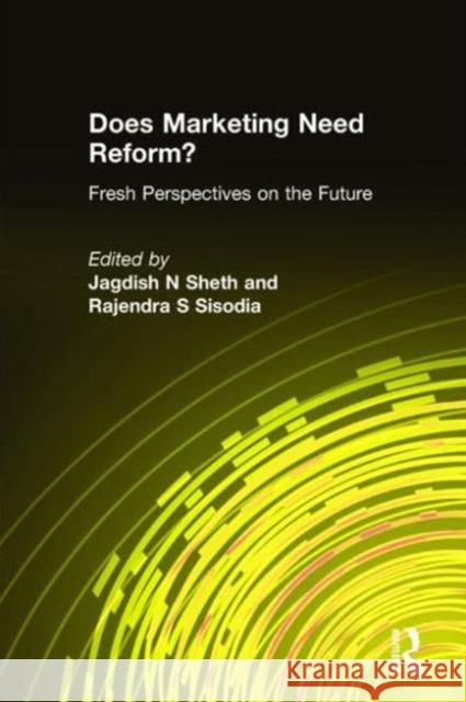 Does Marketing Need Reform?: Fresh Perspectives on the Future: Fresh Perspectives on the Future Sheth, Jagdish N. 9780765616982