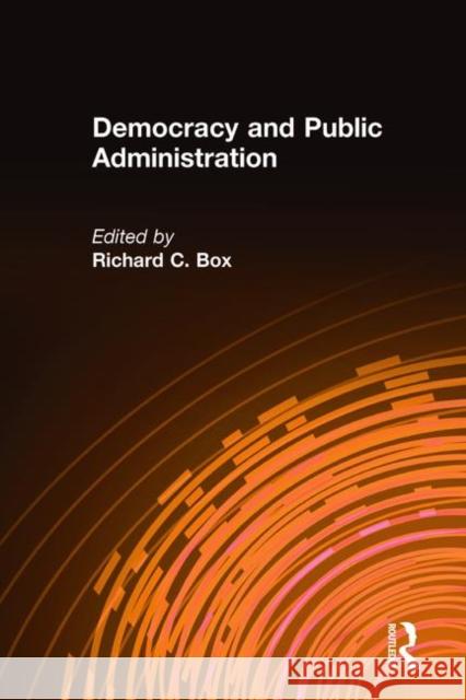 Democracy and Public Administration Richard C. Box 9780765617019 M.E. Sharpe