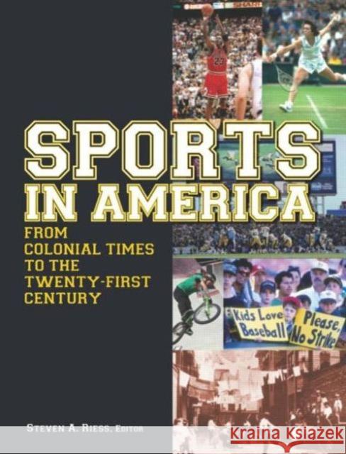 Sports in America from Colonial Times to the Twenty-First Century: An Encyclopedia: An Encyclopedia Riess, Steven A. 9780765617064 M.E. Sharpe