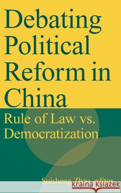 Debating Political Reform in China: Rule of Law vs. Democratization Zhao, Suisheng 9780765617316