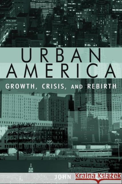 Urban America: Growth, Crisis, and Rebirth: Growth, Crisis, and Rebirth McDonald, John 9780765618078 M.E. Sharpe