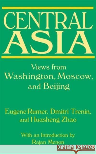 Central Asia: Views from Washington, Moscow, and Beijing: Views from Washington, Moscow, and Beijing Rumer, Eugene B. 9780765619945 M.E. Sharpe