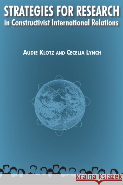 Strategies for Research in Constructivist International Relations Audie Klotz Cecelia Lynch 9780765620248 M.E. Sharpe