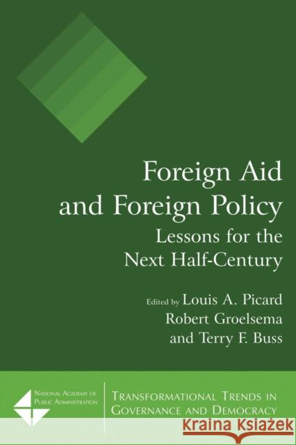 Foreign Aid and Foreign Policy: Lessons for the Next Half-Century Picard, Louis a. 9780765620446 M.E. Sharpe