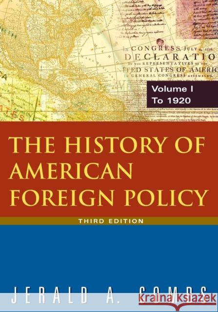 The History of American Foreign Policy: V.1: To 1920 Combs, Jerald A. 9780765620545 M.E. Sharpe