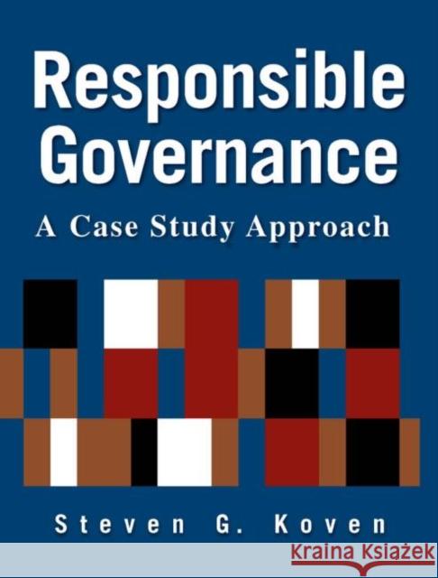 Responsible Governance: A Case Study Approach: A Case Study Approach Koven, Steven G. 9780765620590 Not Avail