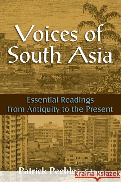 Voices of South Asia: Essential Readings from Antiquity to the Present Peebles, Patrick 9780765620729