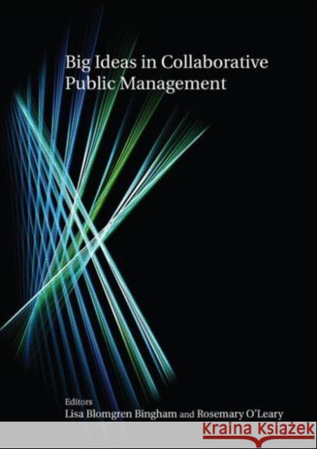 Big Ideas in Collaborative Public Management Lisa Bingham 9780765621184 M.E. Sharpe