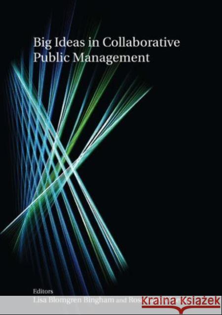 Big Ideas in Collaborative Public Management Lisa Blomgrem Rosemary O'Leary 9780765621191 M.E. Sharpe