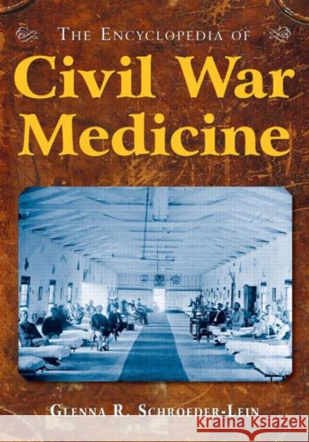 The Encyclopedia of Civil War Medicine Glenna R. Schroeder-Lein   9780765621306 M.E. Sharpe