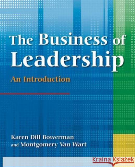 The Business of Leadership: An Introduction: An Introduction Bowerman, Karen Dill 9780765621405