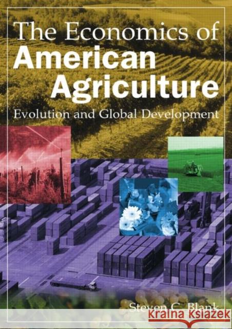 The Economics of American Agriculture: Evolution and Global Development: Evolution and Global Development Blank, Steven C. 9780765622280