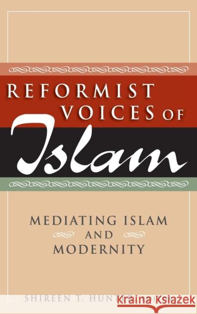 Reformist Voices of Islam: Mediating Islam and Modernity Hunter, Shireen 9780765622389