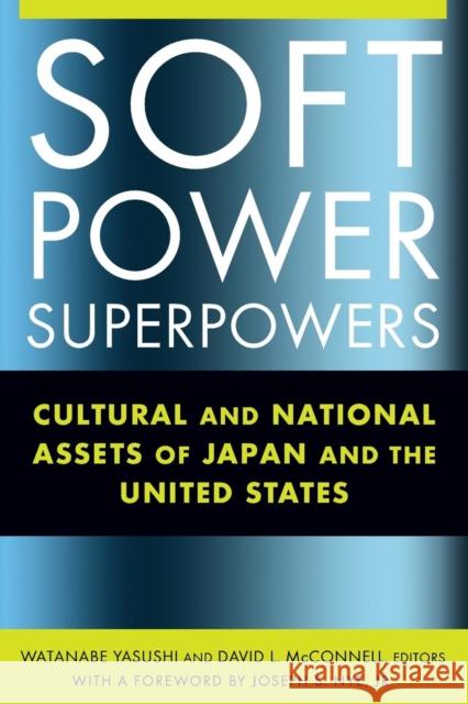 Soft Power Superpowers: Cultural and National Assets of Japan and the United States Watanabe, Yasushi 9780765622495