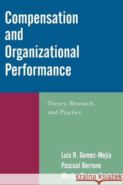 Compensation and Organizational Performance: Theory, Research, and Practice Gomez-Mejia, Luis R. 9780765622518 M.E. Sharpe