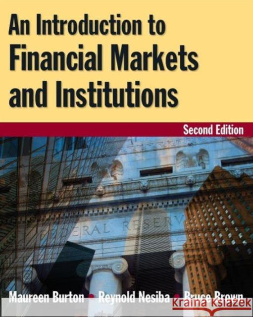 An Introduction to Financial Markets and Institutions Maureen Burton Reynold Nesiba Bruce Brown 9780765622761 M.E. Sharpe