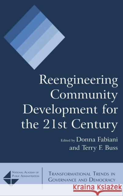 Reengineering Community Development for the 21st Century Donna Fabiani Terry F. Buss  9780765622891 M.E. Sharpe