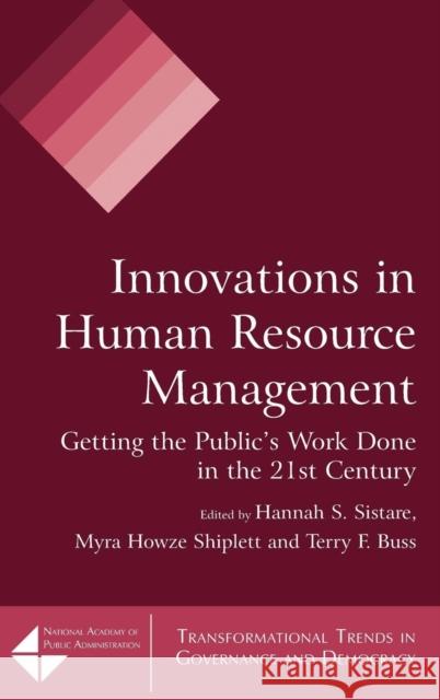 Innovations in Human Resource Management: Getting the Public's Work Done in the 21st Century Sistare, Hannah S. 9780765623140 M.E. Sharpe