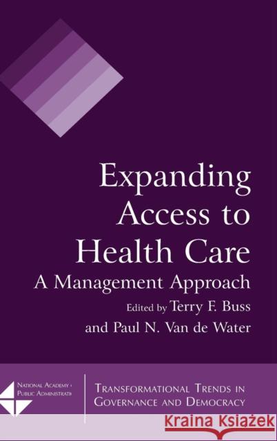 Expanding Access to Health Care: A Management Approach Buss, Terry F. 9780765623324 M.E. Sharpe