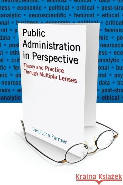 Public Administration in Perspective: Theory and Practice Through Multiple Lenses Farmer, David John 9780765623461 M.E. Sharpe