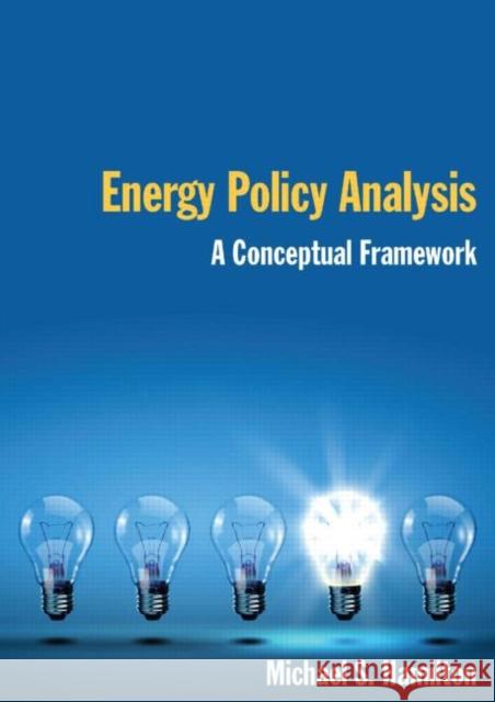 Energy Policy Analysis: A Conceptual Framework: A Conceptual Framework Hamilton, Michael S. 9780765623829 M.E. Sharpe