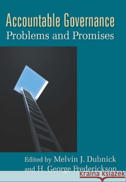 Accountable Governance: Problems and Promises Dubnick, Melvin J. 9780765623836 M.E. Sharpe