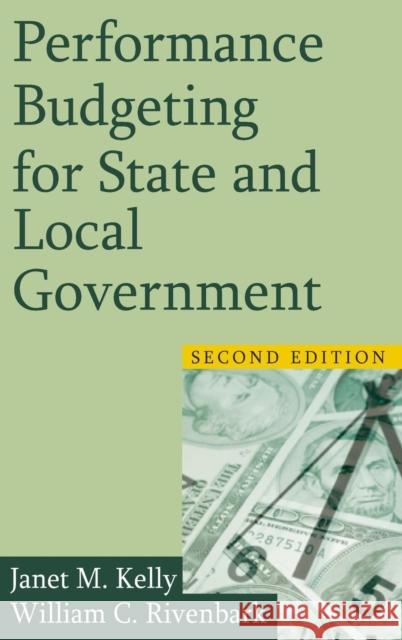 Performance Budgeting for State and Local Government Janet M. Kelly William C. Riverbank 9780765623935 M.E. Sharpe