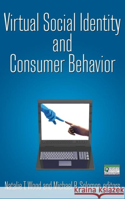 Virtual Social Identity and Consumer Behavior Natalie T. Wood Michael R. Solomon 9780765623959 M.E. Sharpe